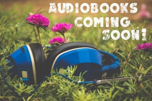 Audiobooks Coming Soon